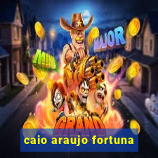 caio araujo fortuna